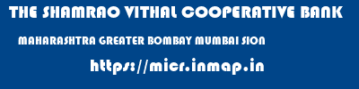 THE SHAMRAO VITHAL COOPERATIVE BANK  MAHARASHTRA GREATER BOMBAY MUMBAI SION  micr code